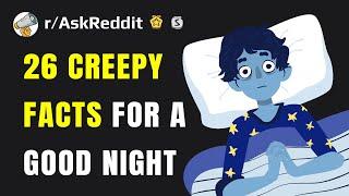 26 creepy facts for "a good night" (Reddit Stories r/AskReddit)