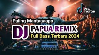 DJ Papua Remix Paling Enak - DJ Tiktok Terbaru 2024 - DJ No Copyright