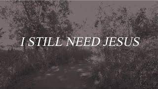 After Grace - I Still Need Jesus (Official Lyric Video)