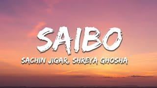 Saibo (Lyrics) - Sachin-Jigar, Shreya Ghosha, Tochi Raina