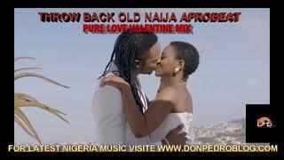 THROW BACK OLD NAIJA AFROBEAT  RNB PURE LOVE VALENTINE MIX DEEJAY DONPEDRO FT 2BABABRACKETFLAVOUR