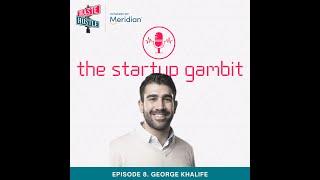 The Startup Gambit Podcast - Ep.8 - George Khalife