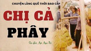 Truyện Về Làng Quê Nghèo Thời Bao Cấp: CHỊ CẢ PHÂY | Ngô Ngọc Bội | Đọc Truyện Kênh Cô Vân