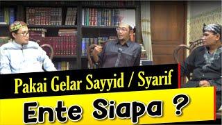 Pakai Gelar Sayyid/Syarif. SIAPA ENTE ?