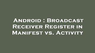 Android : Broadcast Receiver Register in Manifest vs. Activity