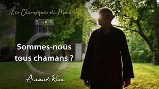 Sommes-nous tous chaman ? - Arnaud Riou