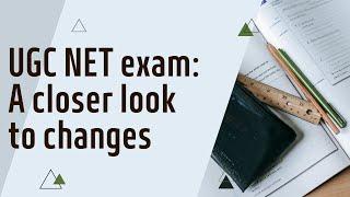 UGC NET  exam: A closer look to changes