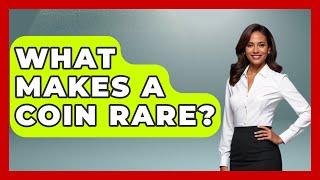 What Makes a Coin Rare? | The Collectibles Guide