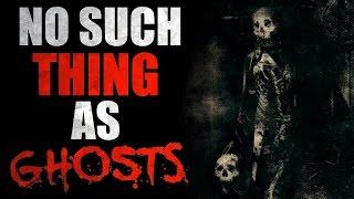 "No Such Thing as Ghosts" Creepypasta