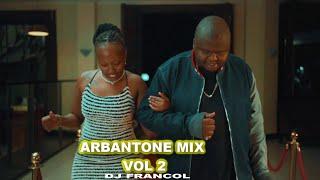 ARBANTONE MIX VOL 2 | DANCE YA KUDONJO, KUMALO,LELE,SEANMMG,YBW SMITH,SOUNDKRAFT,KAPPY By DJ FRANCOL