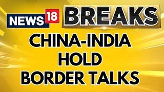 China-india Hold Border Talks, Beijing Says to Speed Up Negotiations | English News | News18