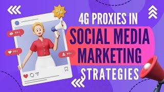  Elevate Your Social Media Game with 4G Proxies in Social Media Marketing Strategies! 