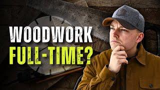 Should You Become a FULL-TIME Woodworker?