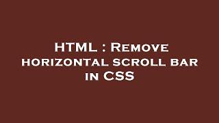 HTML : Remove horizontal scroll bar in CSS