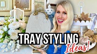 *TRAY DECORATING & STYLING IDEAS* EASY TIPS For CREATING CLASSY HOME DECOR!