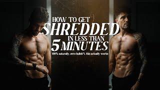 how to get SHREDDED in less than 5 MINUTES | 100% naturally, no bullsh*t, this actually works 