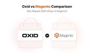 Oxid vs Magento Comparison: Why Migrate OXID eShop to Magento?