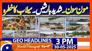 𝗠𝗼𝗻𝘀𝗼𝗼𝗻 𝗔𝗹𝗲𝗿𝘁 𝟮𝟬𝟮𝟱: Heavy Rains & Flood Risks in Pakistan | Headlines Geo News 3PM  (30 May 2025)