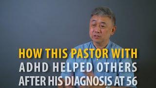 How this Pastor with ADHD helped others after his diagnosis at 56 - Jesse Sng