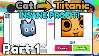 Cat to Titanic #1 - Making Insane Profits! (Pet Simulator 99)