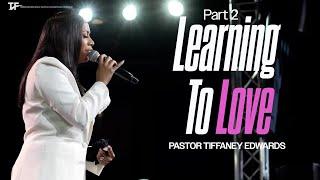 Learning To Love Part 2  | Pastor Tiffaney Edwards | 10.13.24 | 11AM TFCC LIVE 