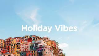 Holiday Vibes ️ - Vacation Chill Mix 