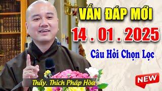 Vấn Đáp Mới Câu Hỏi Chọn Lọc Hay & Thực Tế 14. 01. 2025 - Thầy Thích Pháp Hòa #Mới