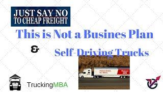 Say No To Cheap Freight - Sound Business or is it Hurting Owner Operators?  + Self Driving Trucks