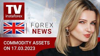 17.03.2023: ECB stokes recession fears. Outlook for oil, gold, RUB