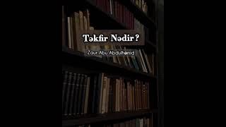 Təkfir Nədir ? Zaur Abu Abdulhemid