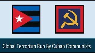 Global Terrorism Run By Cuban Communists