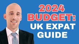 2024 Budget: What UK Expats Need To Know