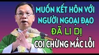 MUỐN KẾT HÔN VỚI NGƯỜI NGOẠI ĐẠO ĐÃ LI DỊ CÓ ĐƯỢC KHÔNG | BÀI GIẢNG HAY CỦA CHA NGUYỄN THẾ THỦ