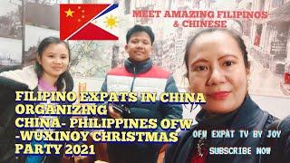 AMAZING FILIPINOS & CHINESE IN CHINA. ORGANIZING CHINA PHILIPPINES OFW -WUXINOY CHRISTMAS PARTY 2021