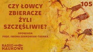 Łowcy-zbieracze – czy nasi przodkowie wiedli sielskie życie? | prof. Iwona Sobkowiak-Tabaka