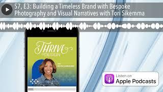 S7, E3: Building a Timeless Brand with Bespoke Photography and Visual Narratives with Tori Sikemma