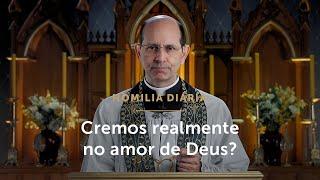 Homilia Diária | O que nos falta para crer no amor de Deus? (Quarta-feira da 31ª S. do Tempo Comum)