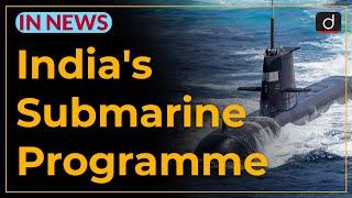 India's Submarine Programme - IN NEWS | Drishti IAS English