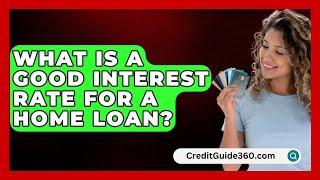 What Is a Good Interest Rate for a Home Loan? - CreditGuide360.com