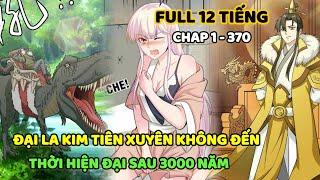 Đại La Kim Tiên Xuyên Không Đến Thời Hiện Đại Sau 3000 Năm | Chap 1 - 370 | Là Đậu Đây