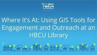 Where It’s At: Using GIS Tools for Engagement & Outreach at an HBCU Library - 2020 Virtual DLF Forum