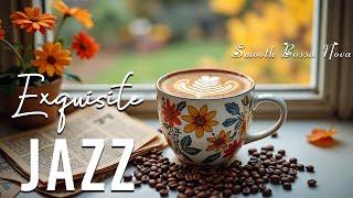 Exquisite Jazz Music ~ Relaxing Bossa Nova Instrumental and Morning Cafe Music for Good Mood