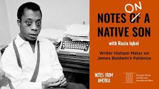 Writer Hisham Matar on James Baldwin’s Patience | 'Notes on a Native Son' | Podcast