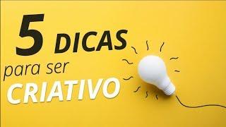 5 DICAS para ser Criativo | Inovador