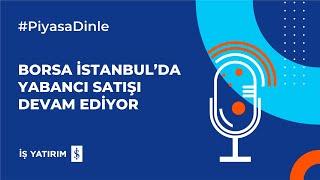 BORSA İSTANBUL’DA YABANCI SATIŞI DEVAM EDİYOR - 17.09.2024 GÜNLÜK PİYASA YORUMU