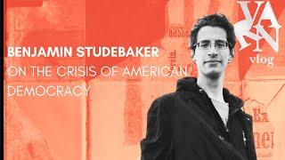 Varn Vlog: Benjamin Studebaker on the Crisis of American Democracy