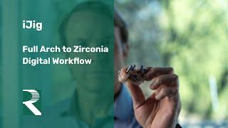 iJig: Full Arch to Zirconia Digital Workflow