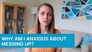 Why Am I Anxious About Messing Up?