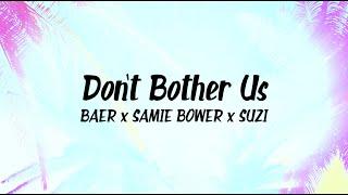 Samie Bower - Don't Bother Us (feat. Baer & Suzi) [Lyric Video]