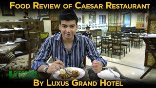 Food Review of Caesar Restaurant by Luxus Grand Hotel